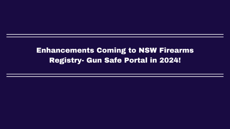 Enhancements Coming to NSW Firearms Registry- Gun Safe Portal in 2024!