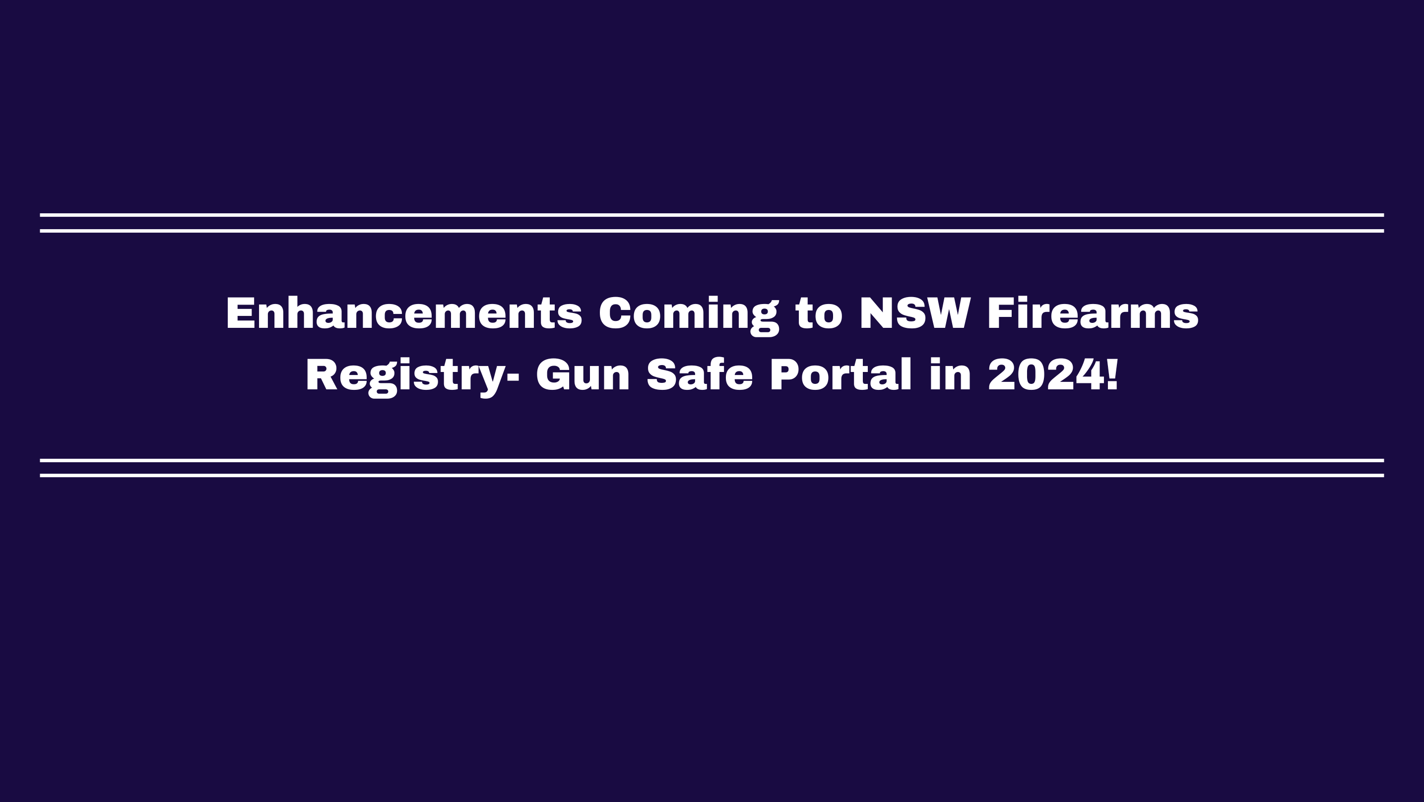 Enhancements Coming to NSW Firearms Registry Gun Safe Portal in 2024
